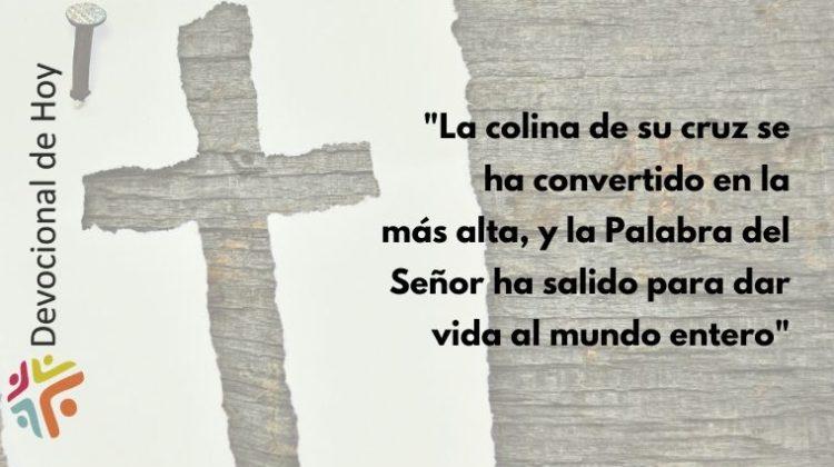 "La colina de su cruz se ha convertido en la más alta, y la Palabra del Señor ha salido para dar vida al mundo entero" - Cita del Devocional de Cristo Para Todas Las Naciones CPTLN Chile - 6/02/2020