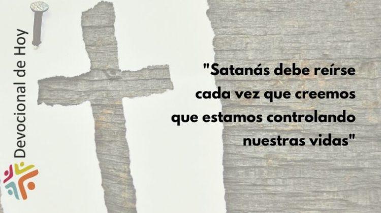 "Satanás debe reírse cada vez que creemos que estamos controlando nuestras vidas" - Cita del Devocional de Cristo Para Todas Las Naciones CPTLN Chile - 10/2/2020