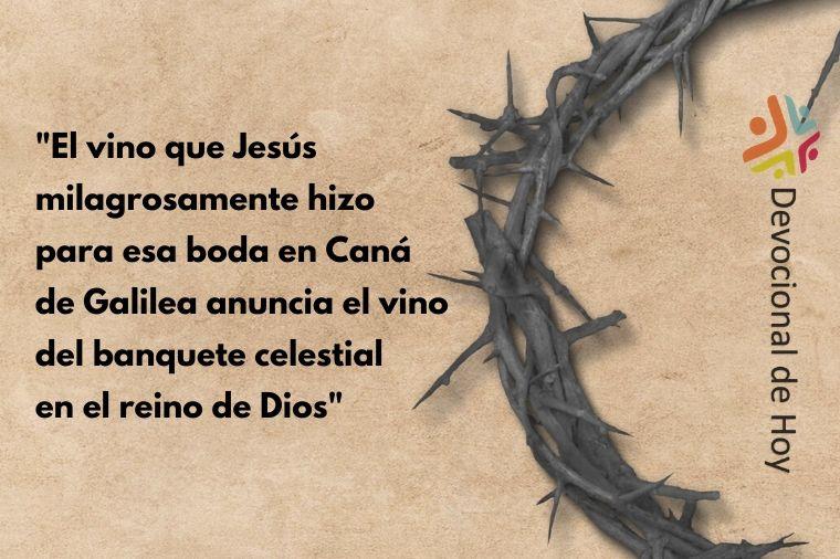 "El vino que Jesús milagrosamente hizo para esa boda en Caná de Galilea anuncia el vino del banquete celestial en el reino de Dios" - Cita del Devocional de Cuaresma de Cristo Para Todas Las Naciones CPTLN Chile "Señales" - 02/03/2020