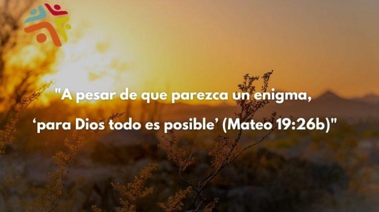 "A pesar de que parezca un enigma, ‘para Dios todo es posible’ (Mateo 19:26b)" - Frase del Devocional de Hoy de Cristo Para Todas Las Naciones CPTLN Chile "Hizo lo que prometió" - 24/08/2020