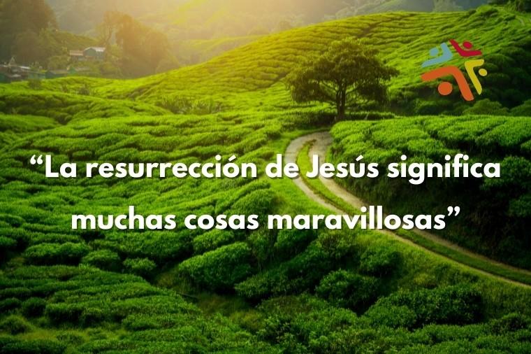 La resurrección de Jesús significa muchas cosas maravillosas - frase del devocional cristiano de Cristo Para Todas Las Naciones CPTLN Chile "Aguafiestas" - 05/05/2021