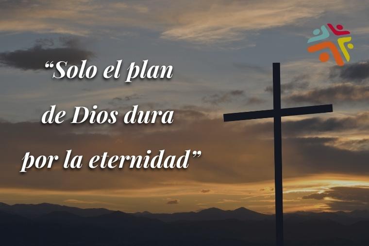 Solo el plan de Dios dura por la eternidad - frase del devocional cristiano de Cristo Para Todas Las Naciones CPTLN Chile "Confianza" - 13/09/2021