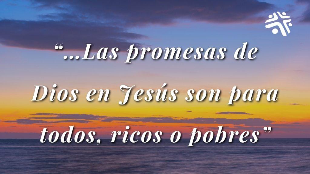 …Las promesas de Dios en Jesús son para todos, ricos o pobres - Frase destacada del devocional cristiano de Cristo Para Todas Las Naciones CPTLN Chile - 21/02/2022