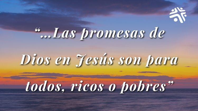 …Las promesas de Dios en Jesús son para todos, ricos o pobres - Frase destacada del devocional cristiano de Cristo Para Todas Las Naciones CPTLN Chile - 21/02/2022