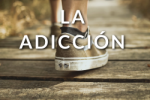 El Camino a Través de la Adicción