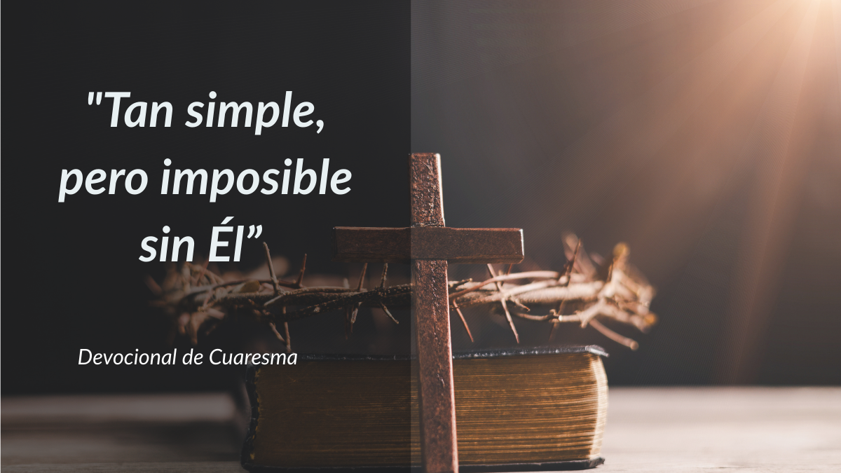 "Tan simple, pero imposible sin ÉL"