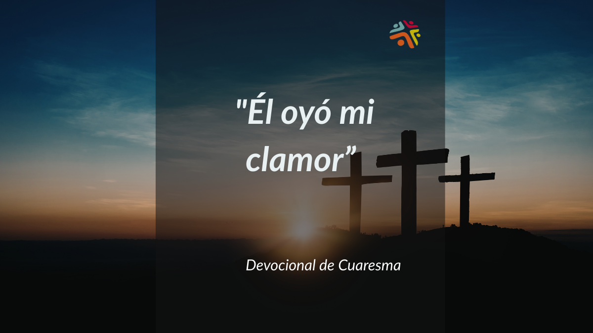 "Él oyó mi clamor"